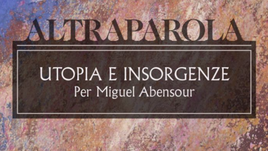 Altraparola n. 1 – Utopia e insorgenze. Per Miguel Abensour