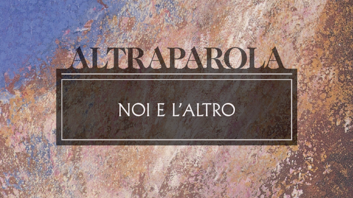 Altraparola n. 5 – Noi e l’altro