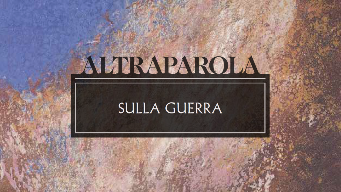 Altraparola n. 8 – Sulla guerra